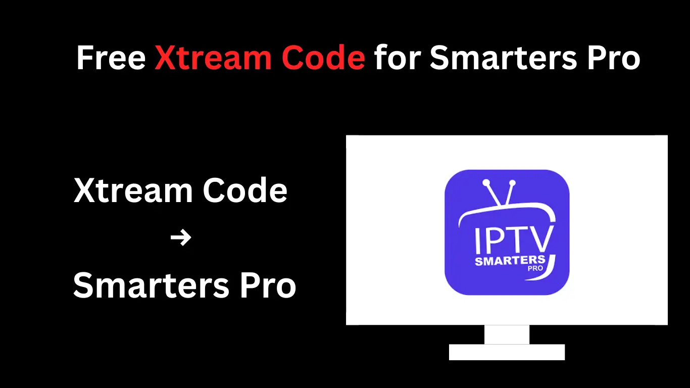 Get Free Xtream Code for IPTV Smarters Pro